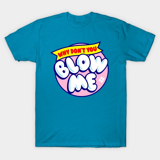 Blow Me T-Shirt by BiggStankDogg